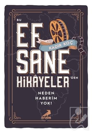 Bu Efsane Hikayeler'den Neden Haberim Yok!