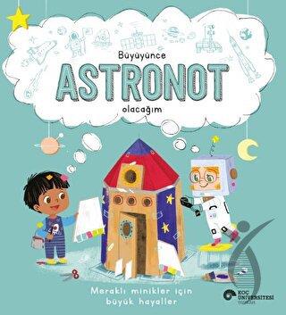 Büyüyünce Astronot Olacağım