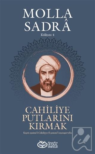 Cahiliye Putlarını Kırmak - Molla Sadra Külliyatı 4