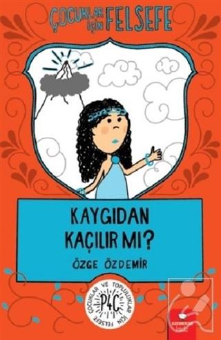 Çocuklar İçin Felsefe: Kaygıdan Kaçılır Mı?
