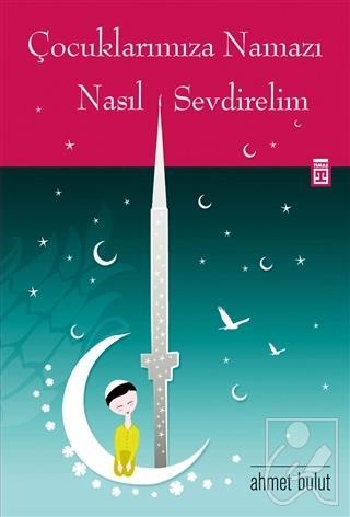 Çocuklarımıza Namazı Nasıl Sevdirelim?