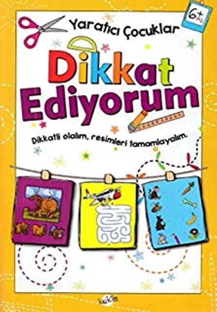 Dikkat Ediyorum 6 Yaş - Yaratıcı Çocuklar