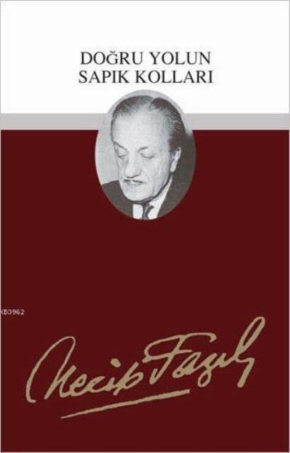 Doğru Yolun Sapık Kolları : 57 - Necip Fazıl Bütün Eserleri