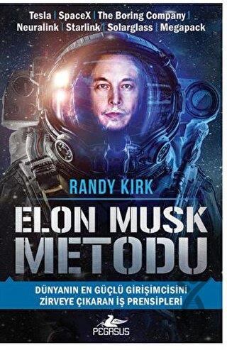 Elon Musk Metodu: Dünyanın En Güçlü Girişimcisini Zirveye Çıkaran İş Prensipleri