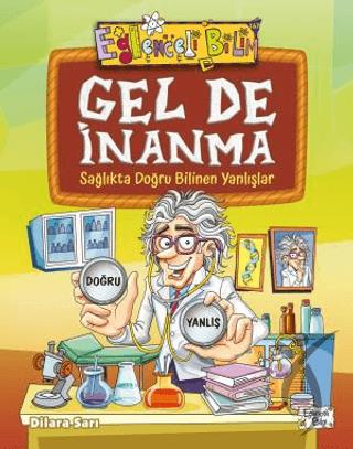 Gel De İnanma - Sağlıkta Doğru Bilinen Yanlışlar