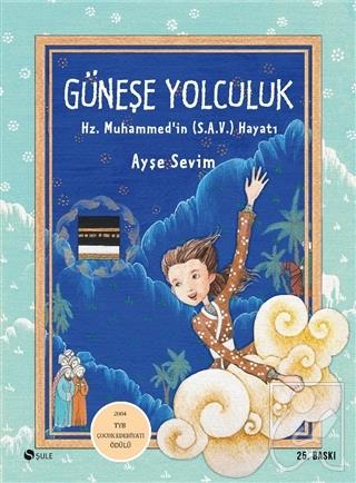Güneşe Yolculuk - Hz. Muhammed'in (S.A.V) Hayatı