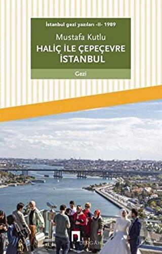 Haliç ile Çepeçevre İstanbul / İstanbul Gezi Yazıları 2