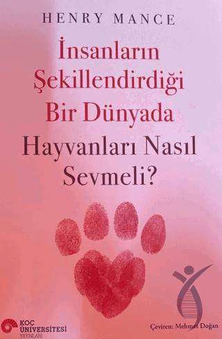 İnsanların Şekillendirdiği Bir Dünyada Hayvanları Nasıl Sevmeli?