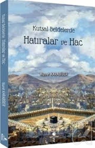 Kutsal Beldelerde Hatıralar ve Hac