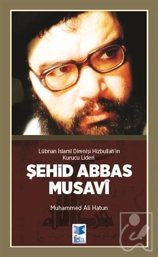 Lübnan İslami Direnişi Hizbullah’ın Kurucu Lideri Şehid: Seyyid Abbas Musavi