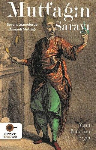 Mutfağın Sarayı;Seyahatnamelerde Osmanlı Mutfağı