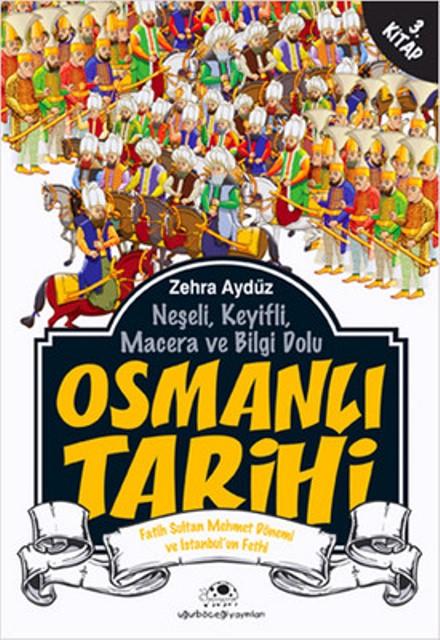 Neşeli, Keyifli, Macera ve Bilgi Dolu Osmanlı Tarihi - 3. Kitap