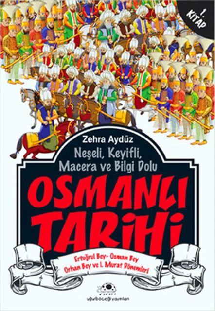 Neşeli, Keyifli, Macera ve Bilgi Dolu Osmanlı Tarihi - 1. Kitap