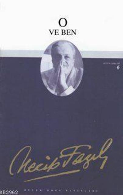 O ve Ben : 6 - Necip Fazıl Bütün Eserleri
