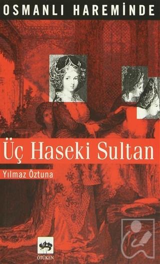 Osmanlı Hareminde Üç Haseki Sultan