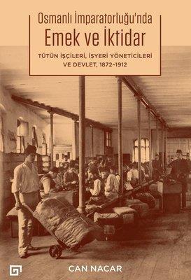 Osmanlı İmparatorluğunda Emek ve İktidar Tütün İşçileri İşyeri Yöneticileri ve Devle