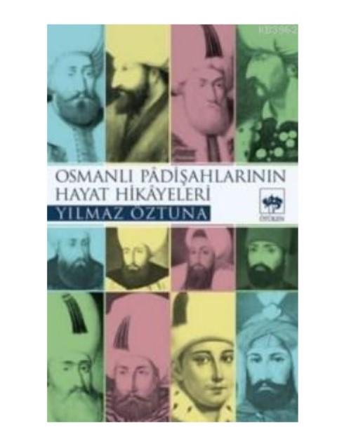 Osmanlı Padişahlarının Hayat Hikayeleri