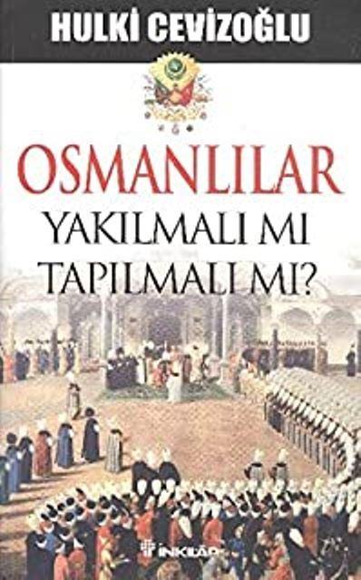 Osmanlılar Yakılmalı mı Tapılmalı mı?