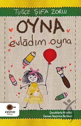 Oyna Evladım Oyna  Çocuklarla Nitelikli Zaman Geçirme Rehberi
