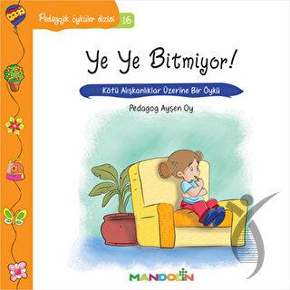 Pedagojik Öyküler: 16 - Ye Ye Bitmiyor! 