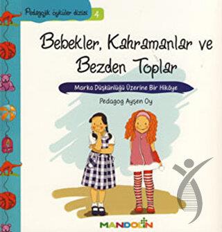 Pedagojik Öyküler: 4 - Bebekler, Kahramanlar ve Bezden Toplar 