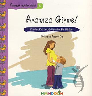 Pedagojik Öyküler: 5 - Annem ve Babamla Aramıza Girme! 