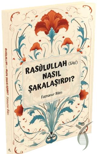 Rasulullah (s.a.v) Nasıl Şakalaşırdı ?
