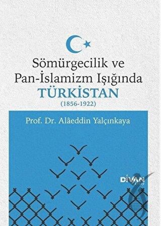 Sömürgecilik ve Pan-İslamizm Işığında Türkistan (1856-1922)