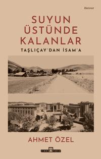 Suyun Üstünde Kalanlar - Taşlıçaydan İsama