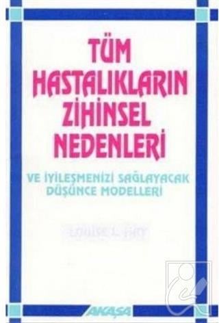 Tüm Hastalıkların Zihinsel Nedenleri Ve İyileşmenizi Sağlayacak Düşünce Modelleri