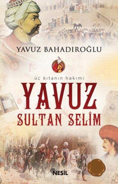 Üç Kıtanın Hakimi - Yavuz Sultan Selim