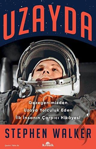 Uzayda - Gezegenimizden Uzaya Yolculuk Eden İlk İnsanın Çarpıcı Hikayesi