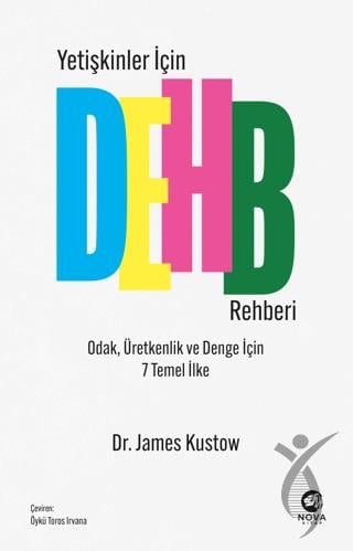 Yetişkinler İçin DEHB Rehberi - Odak, Üretkenlik ve Denge İçin 7 Temel İlke