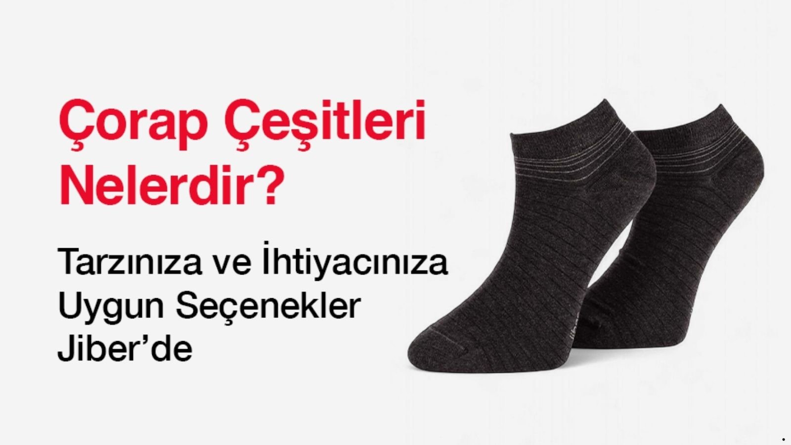 Çorap Çeşitleri Nelerdir? Tarzınıza ve İhtiyacınıza Uygun Seçenekler Jiber’de