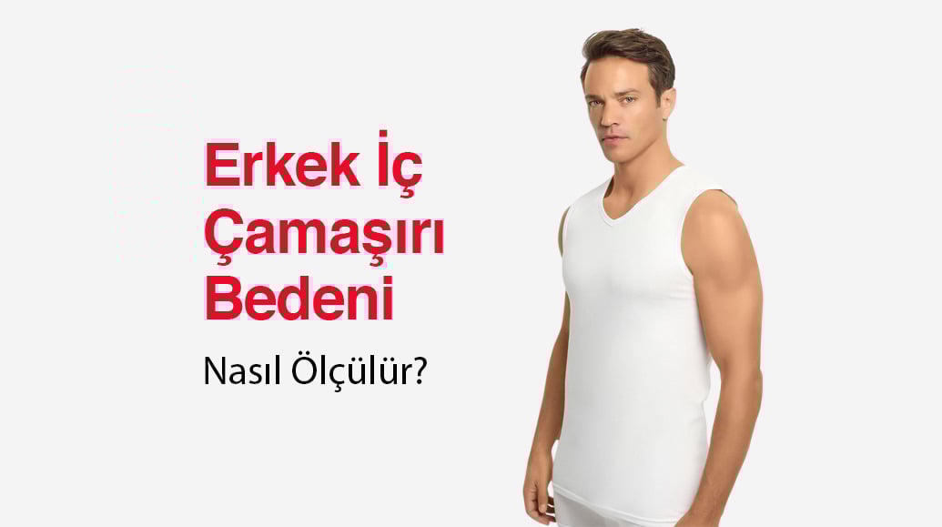 Erkek İç Çamaşırı Bedeni Nasıl Ölçülür?