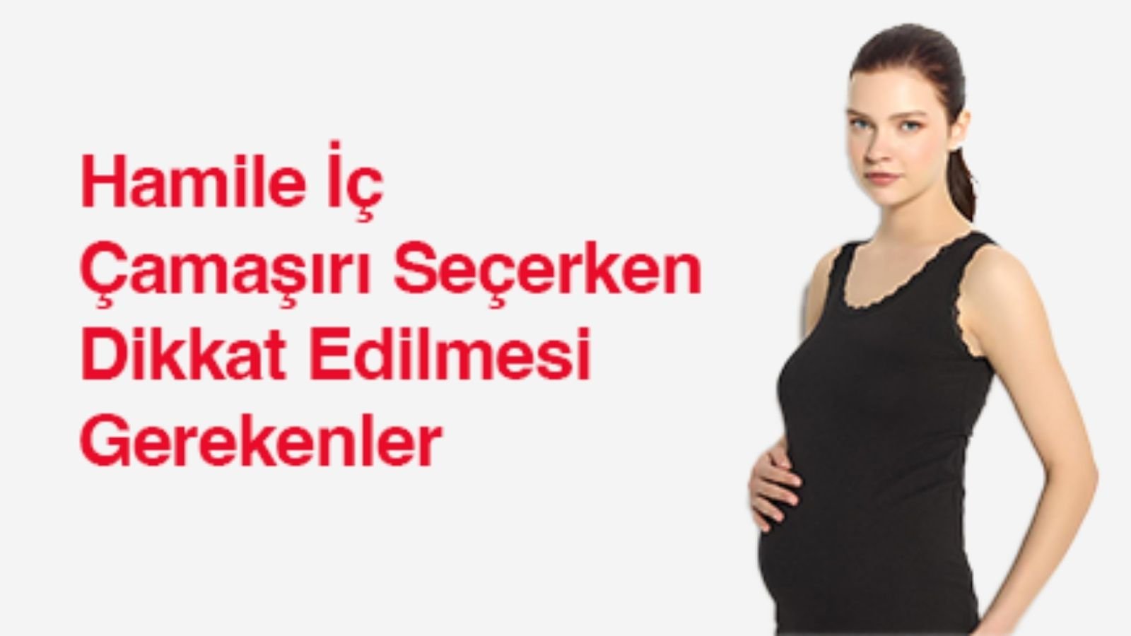 Hamile İç Çamaşırı Seçerken Dikkat Edilmesi Gerekenler