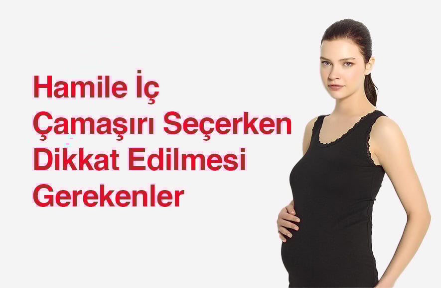 Hamile İç Çamaşırı Seçerken Dikkat Edilmesi Gerekenler