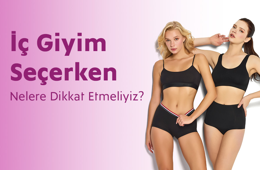 İç Giyim Seçerken Nelere Dikkat Etmeliyiz?