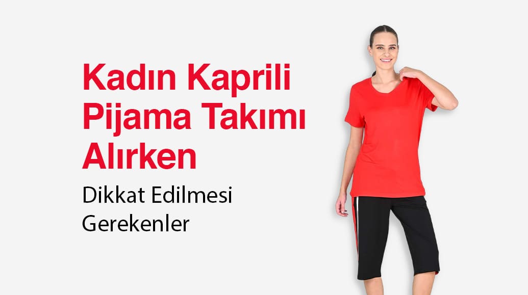Kadın Kaprili Pijama Takımı Alırken Dikkat Edilmesi Gerekenler