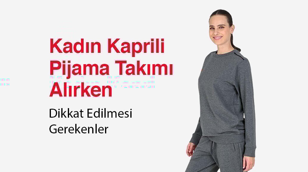 Kadın Kaprili Pijama Takımı Alırken Dikkat Edilmesi Gerekenler
