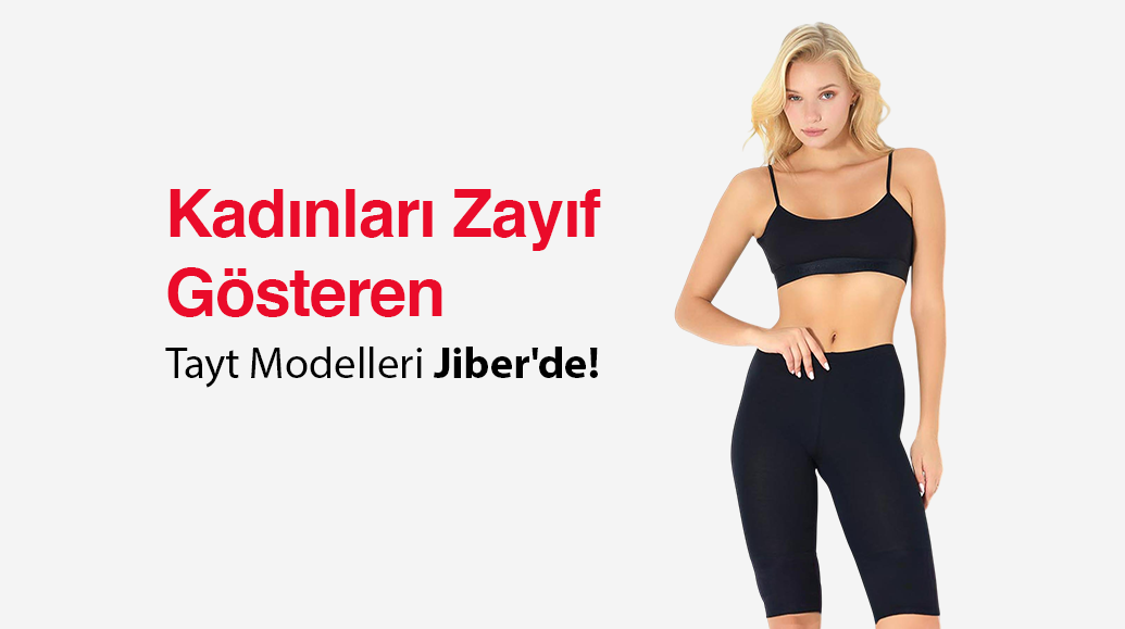 Kadınları Zayıf Gösteren Tayt Modelleri Jiber'de!