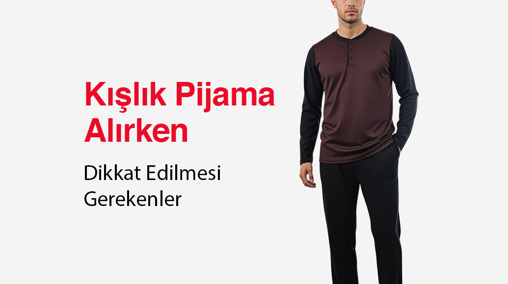 Kışlık Pijama Alırken Dikkat Edilmesi Gerekenler