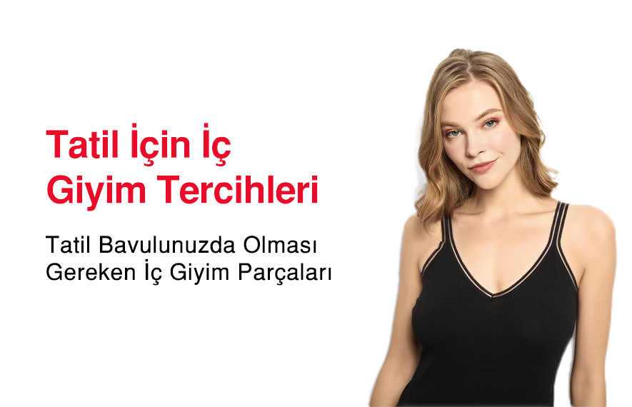 Tatil İçin İç Giyim Tercihleri
