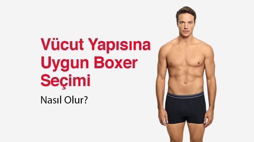 Vücut Yapısına Uygun Boxer Seçimi Nasıl Olur?