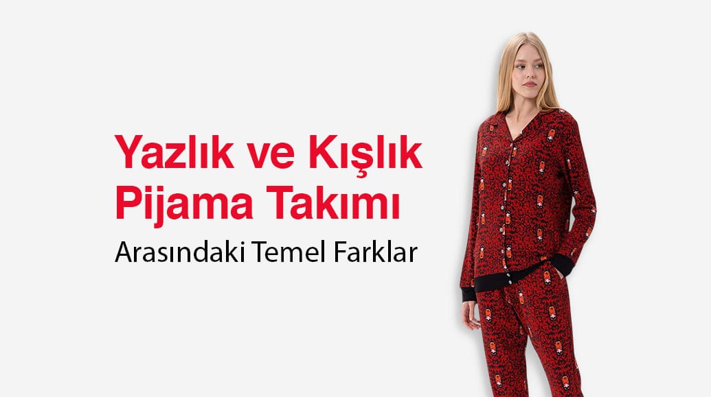 Yazlık ve Kışlık Pijama Takımı Arasındaki Temel Farklar