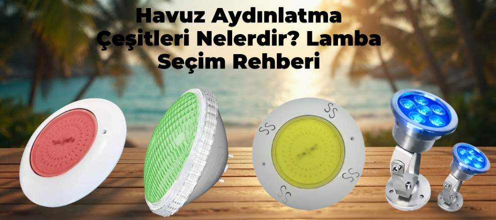 Havuz Aydınlatma Çeşitleri Nelerdir?