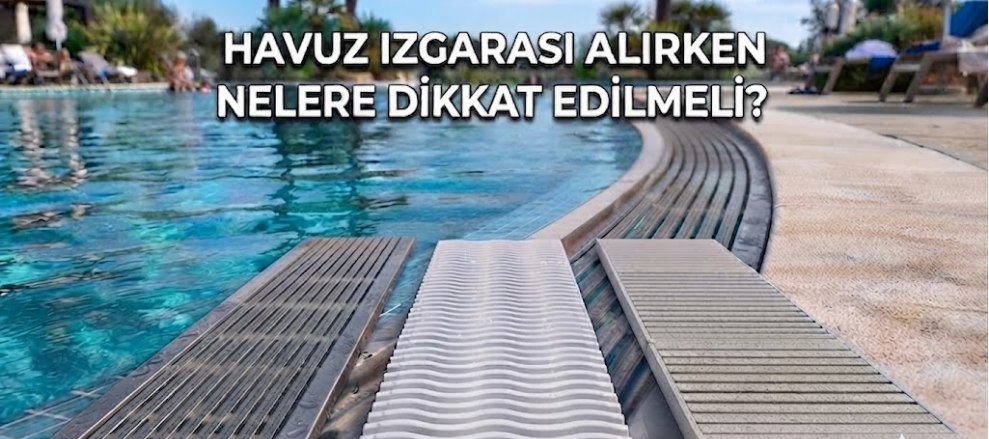 Havuz Izgarası Alırken Nelere Dikkat Edilmeli?