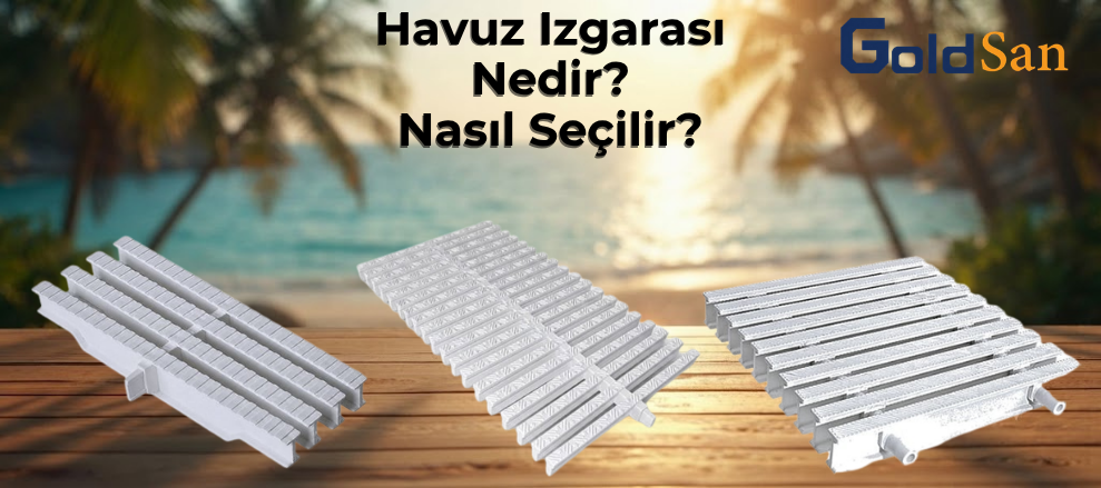 Havuz Izgarası Nedir, Nasıl Seçilir?