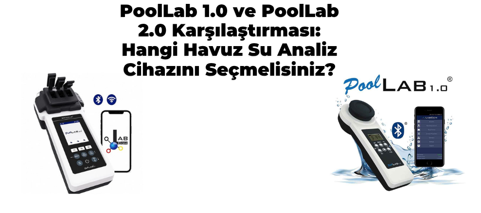 PoolLab 1.0 vs PoolLab 2.0: Hangi Havuz Analiz Cihazı?