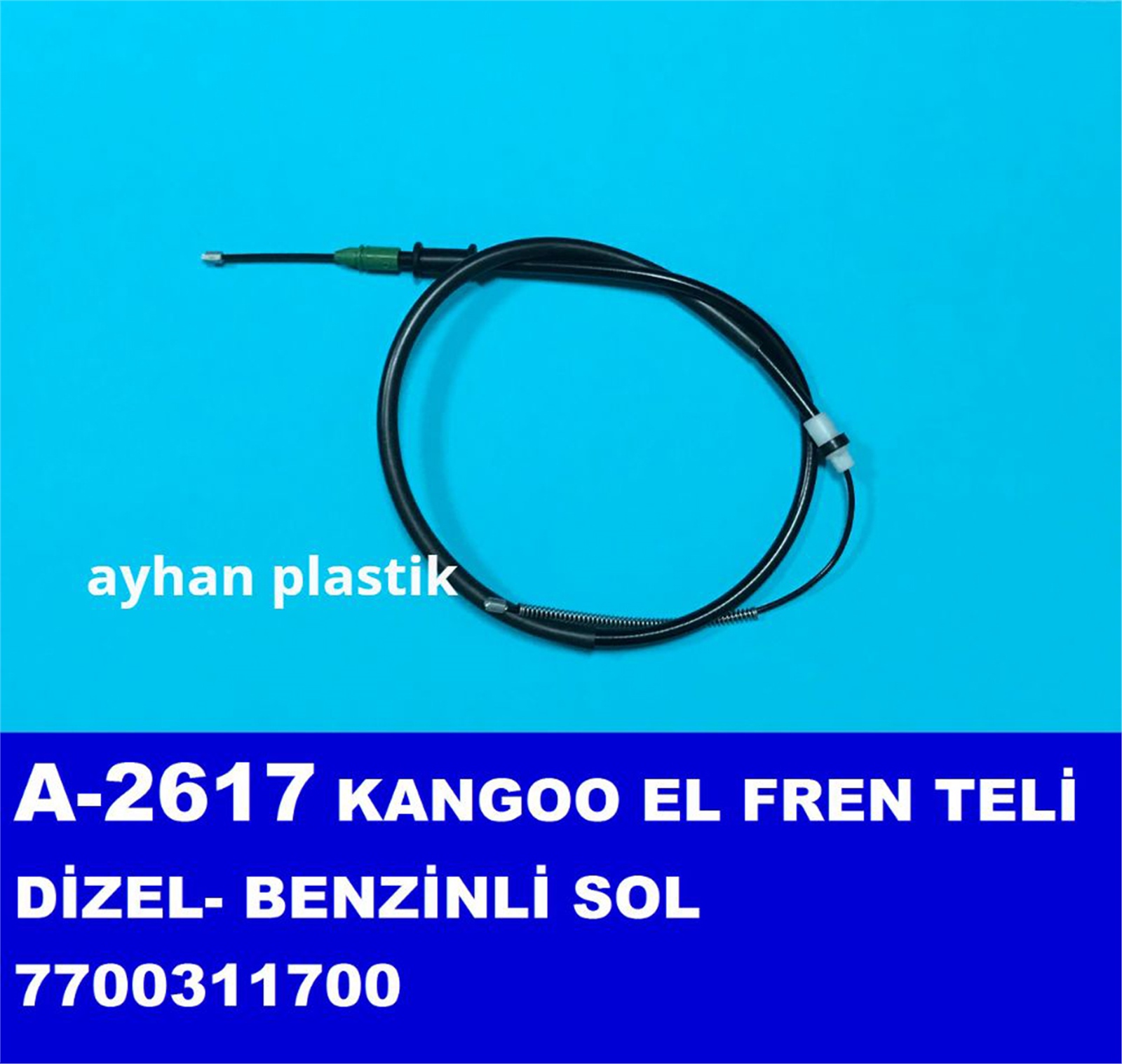 A-2617 - TEL,EL FREN SOL DIZEL-BENZINLI KANGOO (7700311700) / AYHAN